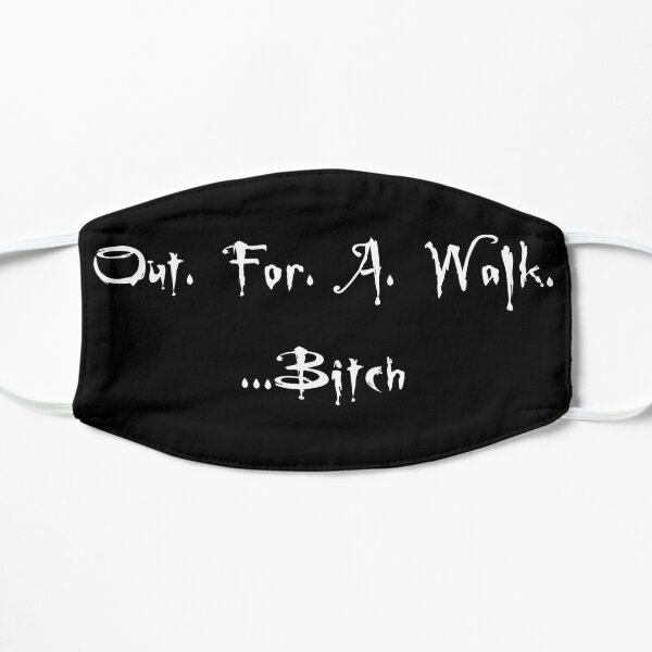 Out for a Walk Bitch - White Flat Mask