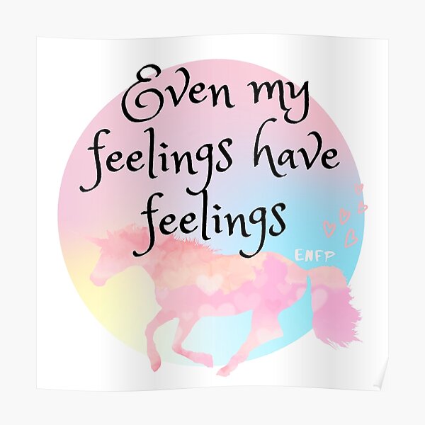 "Even My Feelings Have Feelings ENFP Design" Poster by Brunaughty