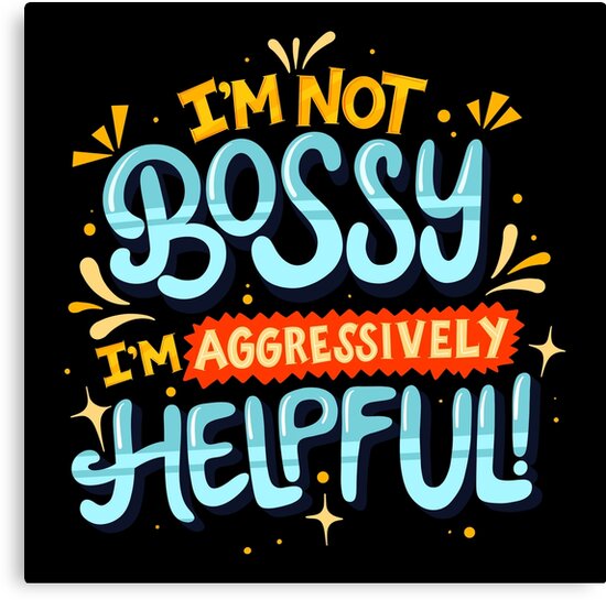 "I'm Not Bossy I'm Aggressively Helpful" Canvas Print by anziehend