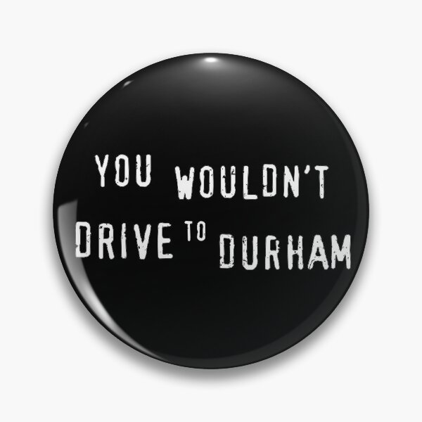 Item preview, You Wouldn’t Drive to Durham designed and sold by Civil-Woke.