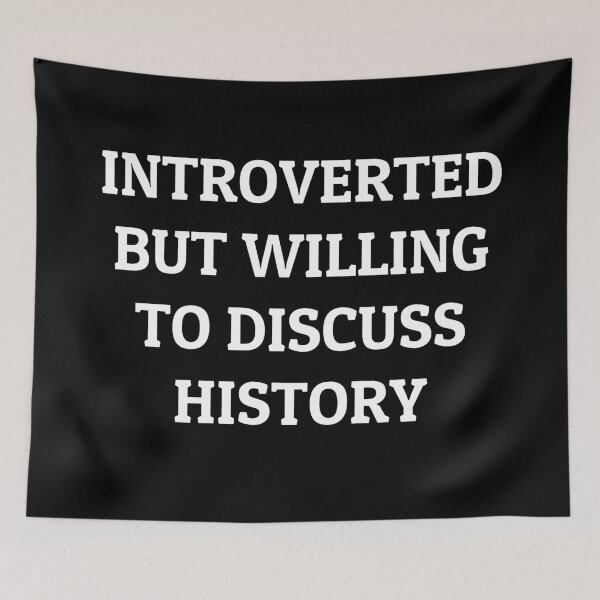 Item preview, Introverted but Willing to Discuss History designed and sold by manishfzr1995.