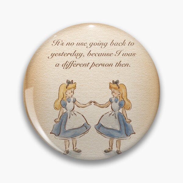 Item preview, Alice quote: It's no use going back to yesterday, because I was a different person then designed and sold by mofdeer10.