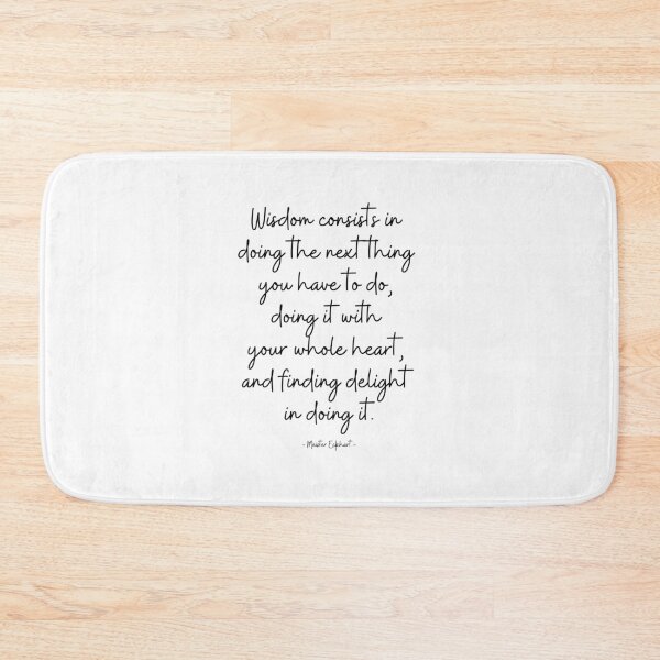 Item preview, Wisdom consists in doing the next thing you have to do, doing it with your whole heart, and finding delight in doing it. - Meister Eckhart designed and sold by EnlightParis.
