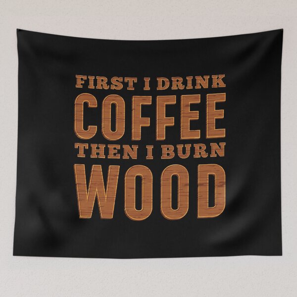 Item preview, First I Drink Coffee Then I Burn Wood Pyrography product designed and sold by jakehughes2015.