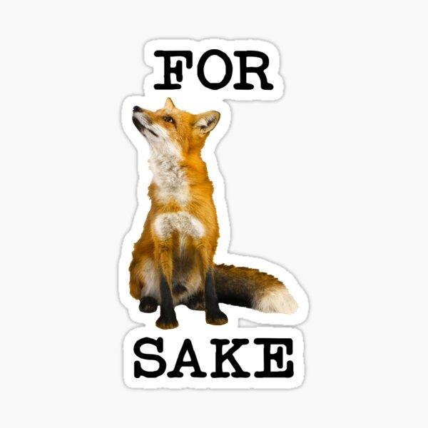 For Fox Sake, What the Heck? Sticker