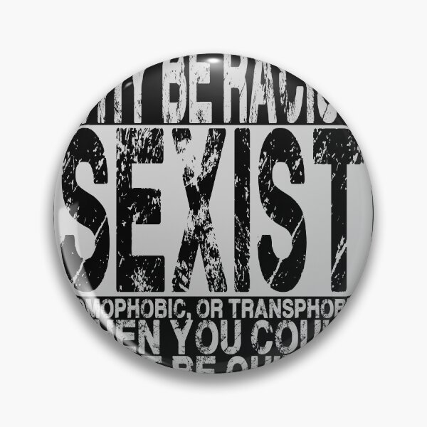 Item preview, Why Be Racist, Sexist, Homophobic, or Transphobic When You Could Just Be Quiet? designed and sold by XDelta.