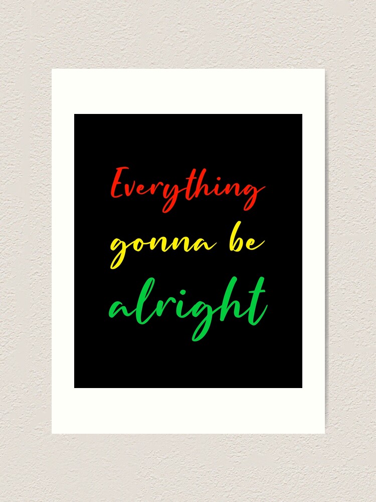 Everything Gonna Be Alright Reggae Rasta Colours Gift Art Print By Stageystuff Redbubble