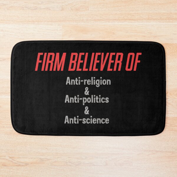 Item preview, I am a Firm believer of Anti-religion & Anti-politics & Anti-science  designed and sold by phassystore.