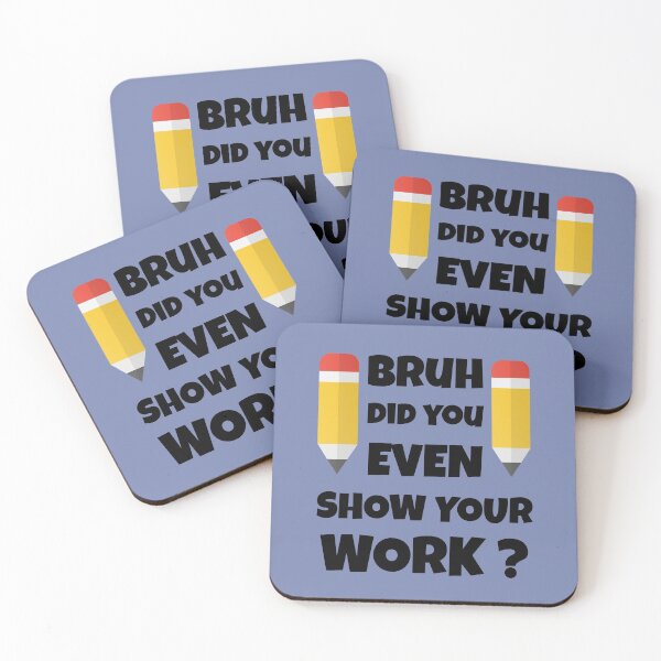 Item preview, Bruh Did You Even Show Your Work designed and sold by wijit.