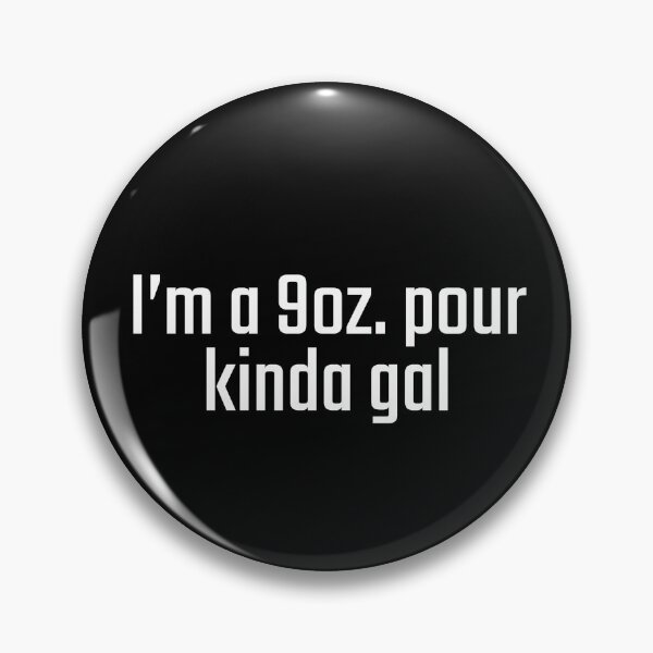 Item preview, I'm a 9oz. pour kinda gal designed and sold by PITShirts.