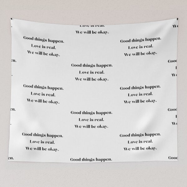 Item preview, Good things happen. Love is real. We will be okay. designed and sold by EnlightParis.