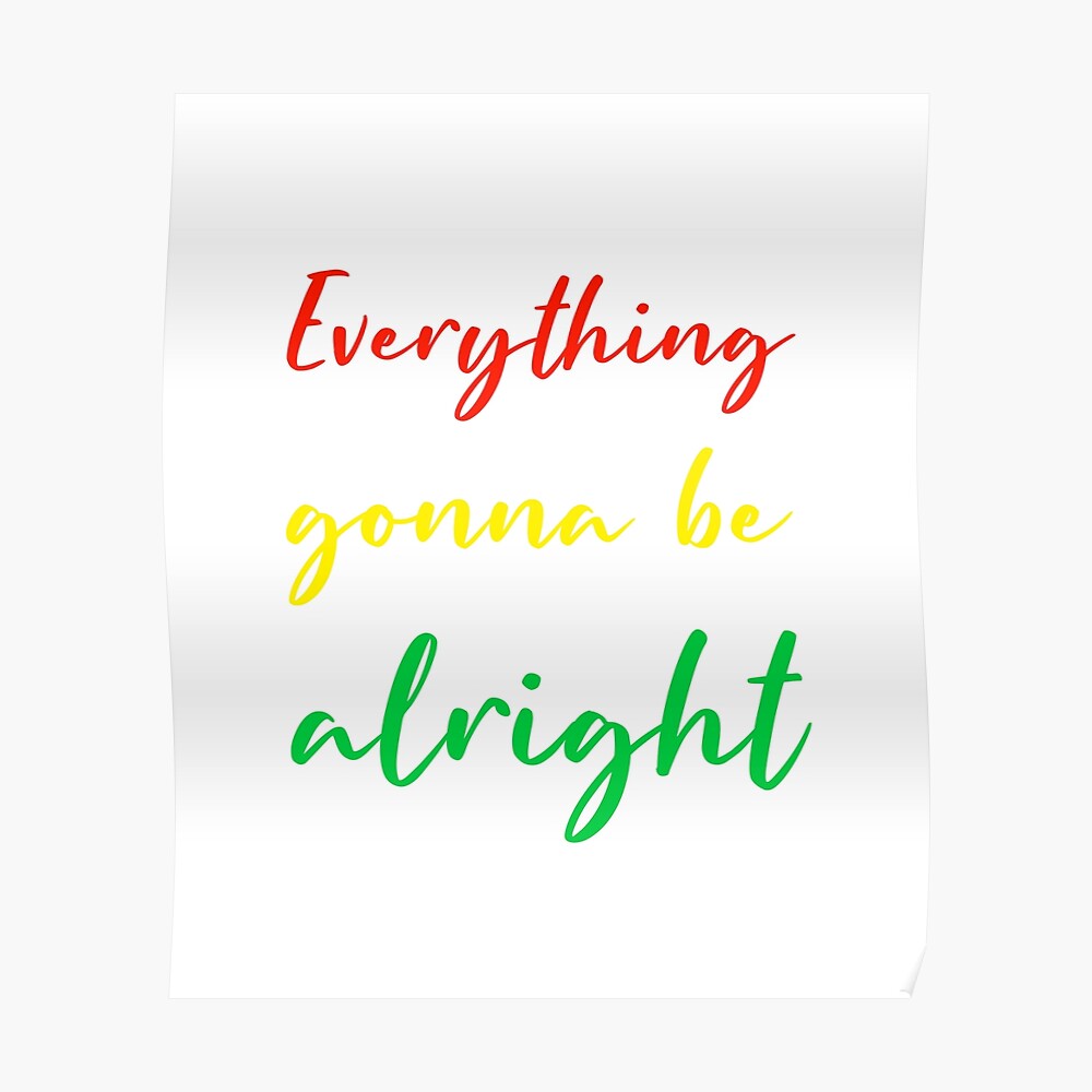 Everything Gonna Be Alright Reggae Rasta Colours On White Gift Poster By Stageystuff Redbubble Everything Gonna Be Alright Reggae Rasta Colours On White Gift Poster By Stageystuff Redbubble