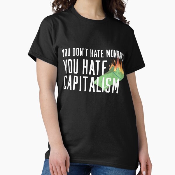 Item preview, You Don't Hate Mondays - You Hate Capitalism designed and sold by ArticaDesign.