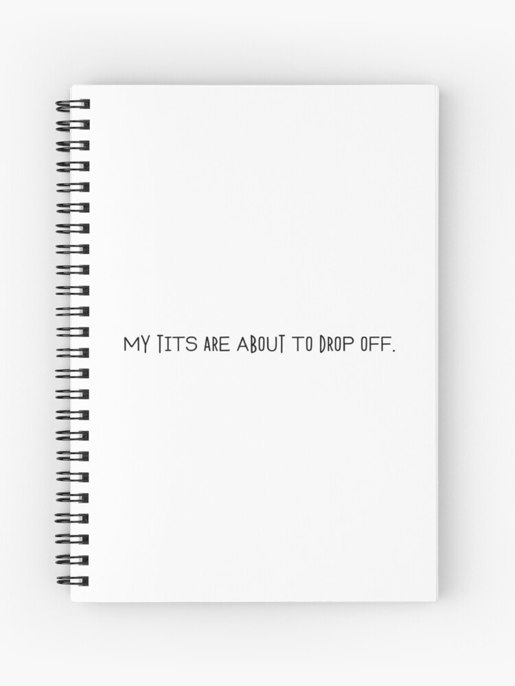 My tits are about to drop off. - Eve / Killing Eve Quote Spiral Notebook  for Sale by pastelchildxo