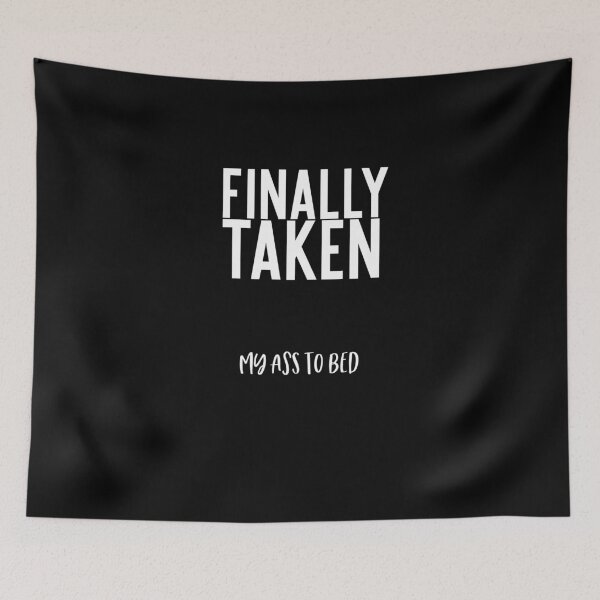 Item preview, FINALLY TAKEN MY ASS TO BED Funny gift for Single Friend Humour designed and sold by Akmloza.