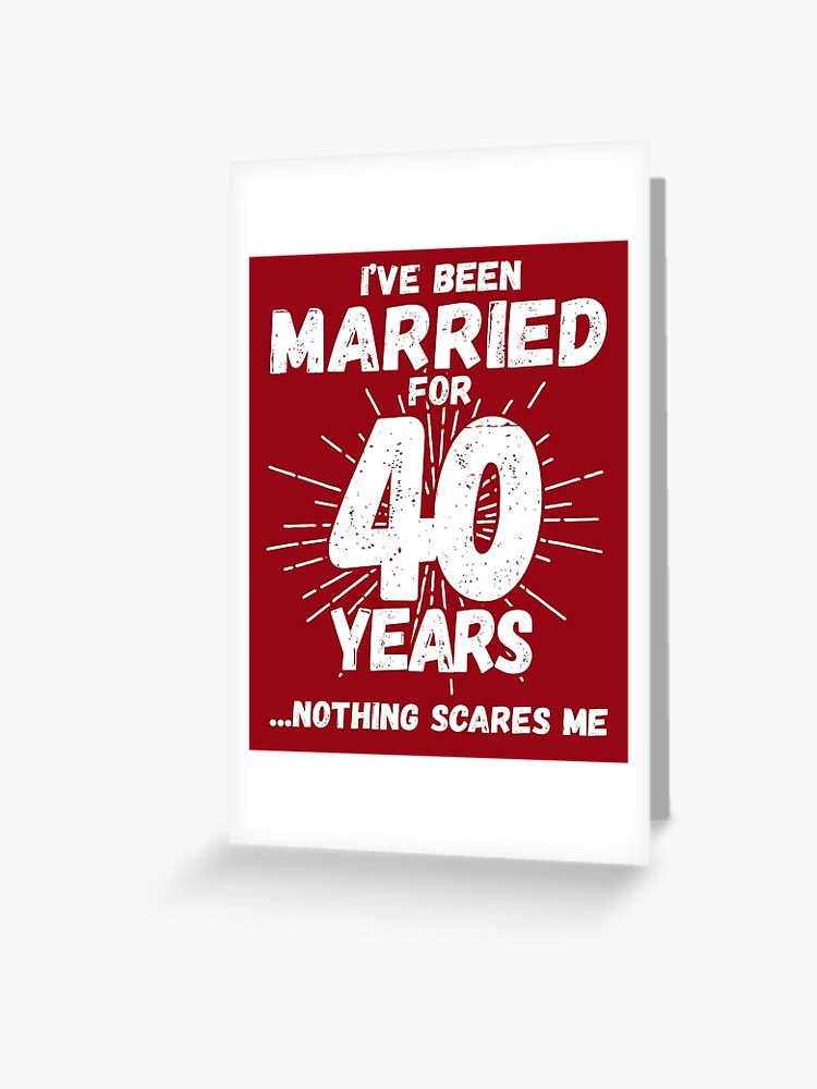Couples Married 40 Years Funny 40th Wedding Anniversary Greeting Card By Teemixer Redbubble
