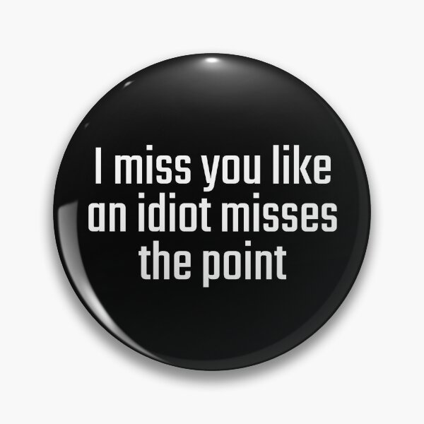 Item preview, I miss you like an idiot misses the point designed and sold by PITShirts.