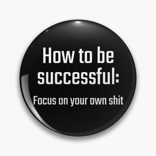 Item preview, How to be successful: Focus on your own shit designed and sold by PITShirts.