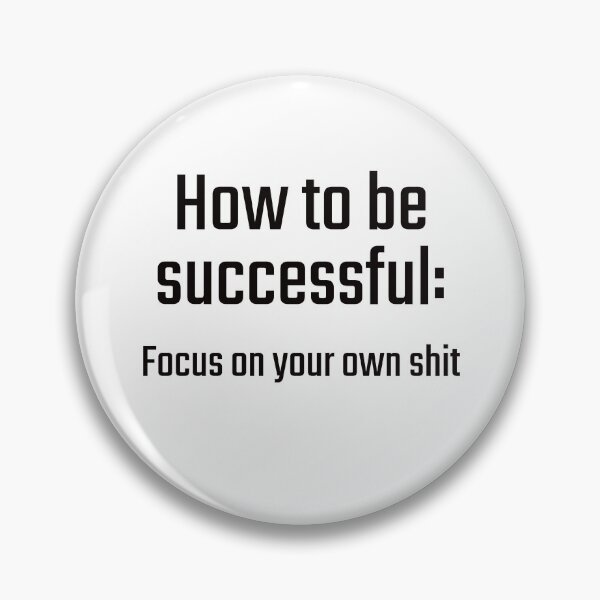 Item preview, How to be successful: Focus on your own shit designed and sold by PITShirts.