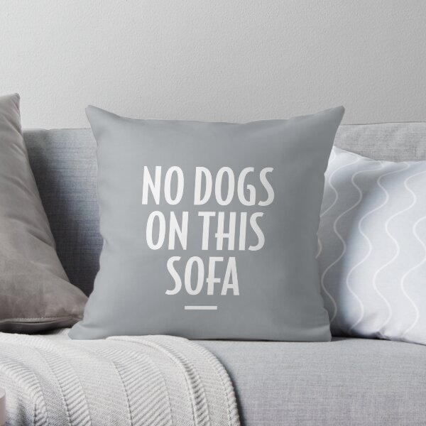 Funny Dog Lover Gift - No Dogs on this Sofa Throw Pillow