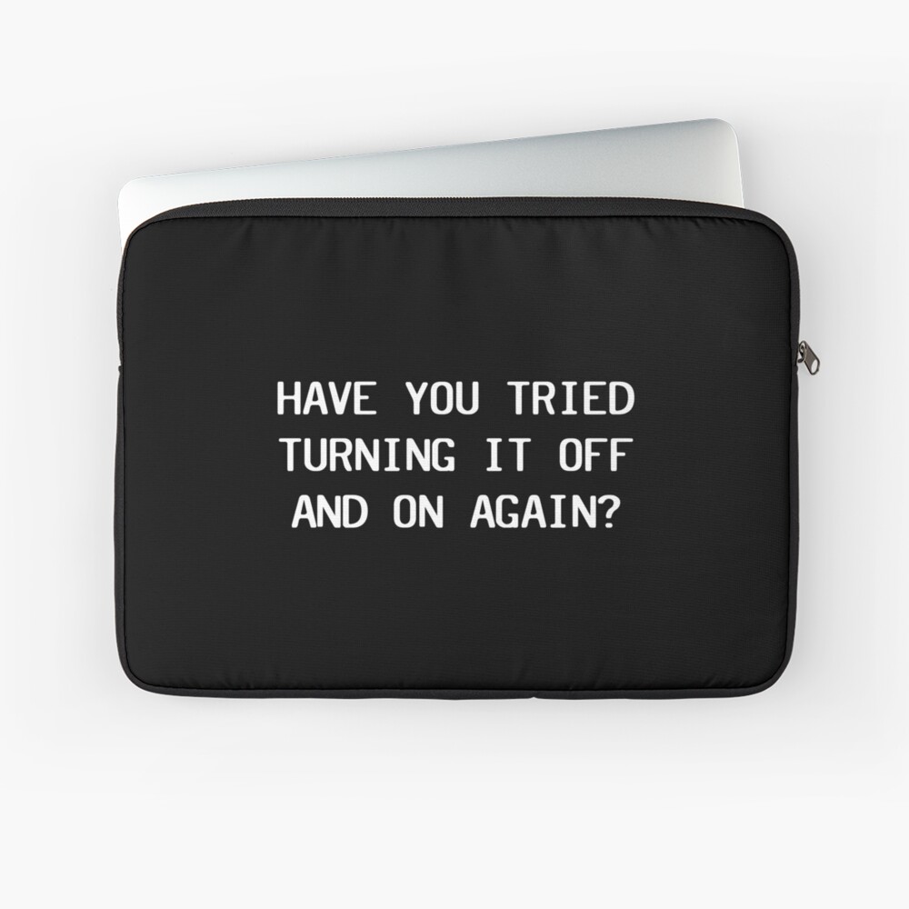 have-you-tried-turning-it-off-and-on-again-laptop-sleeve-for-sale-by