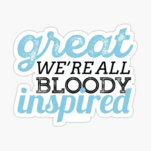 We're All Bloody Inspired Sticker