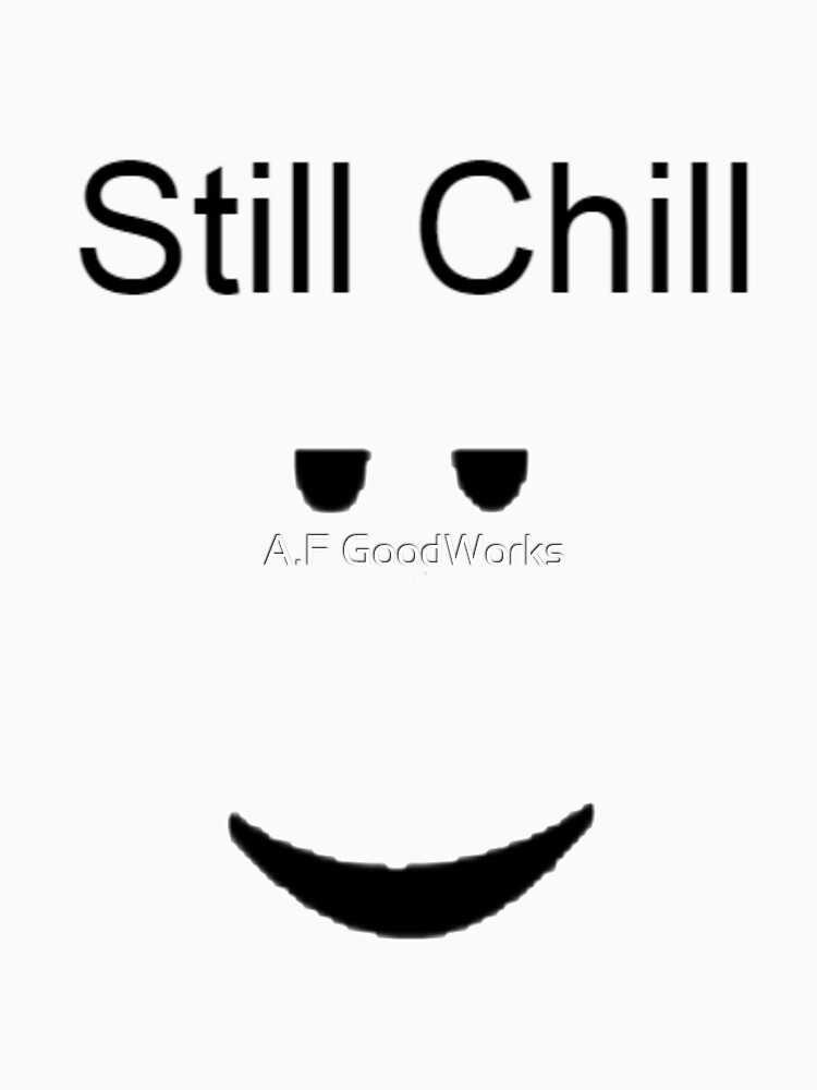 Epic Still Chill T Shirts Redbubble - roblox music id for still chill