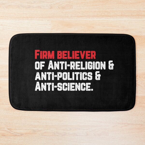 Item preview, I am a Firm believer of Anti-religion & Anti-politics & Anti-science  designed and sold by phassystore.