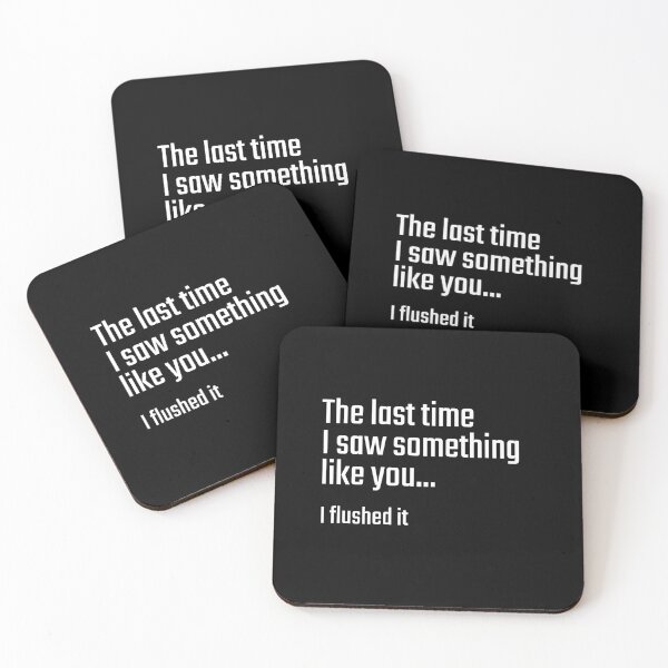 Item preview, The last time I saw something like you...I flushed it designed and sold by PITShirts.