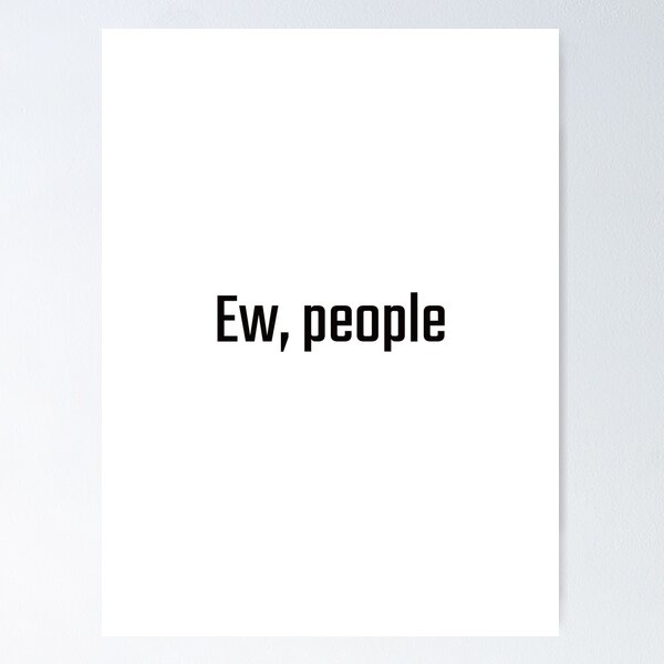 Item preview, Ew, people designed and sold by PITShirts.