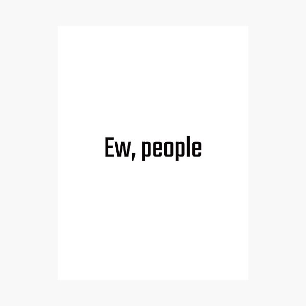 Item preview, Ew, people designed and sold by PITShirts.