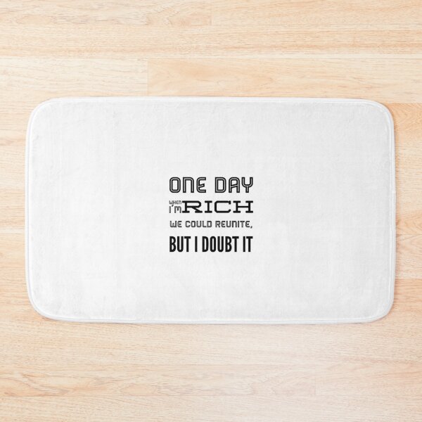 Item preview, One Day When I'm Rich We Could Reunite, But I Doubt It designed and sold by OfferHeat.