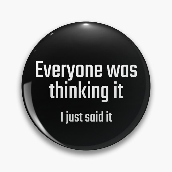 Item preview, Everyone was thinking it - I just said it designed and sold by PITShirts.