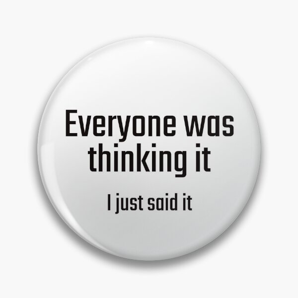 Item preview, Everyone was thinking it - I just said it designed and sold by PITShirts.