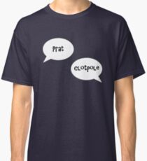 Prat, Clotpole! Classic T-Shirt