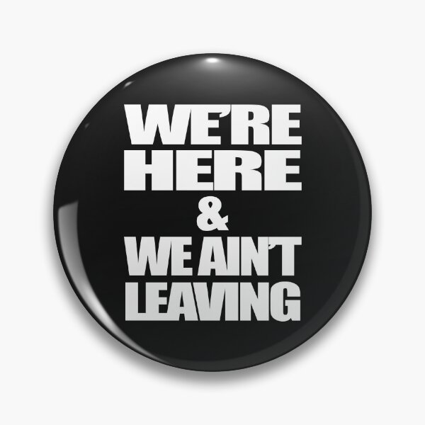 Item preview, WE'RE HERE AND WE AIN'T LEAVING designed and sold by bigerdan.