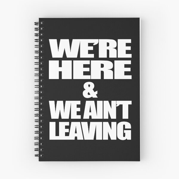Item preview, WE'RE HERE AND WE AIN'T LEAVING designed and sold by bigerdan.
