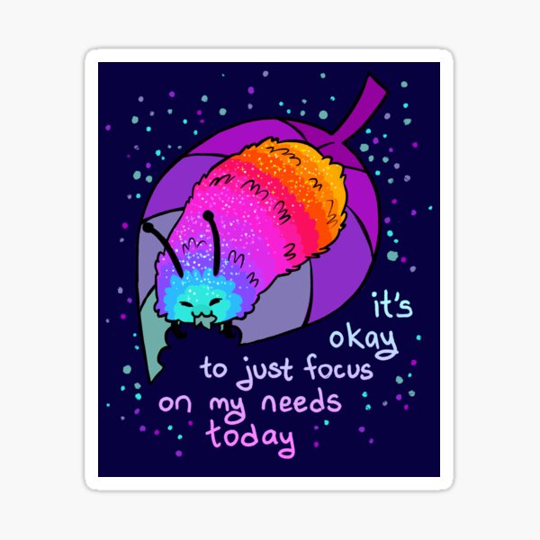 "It's Okay to Just Focus on My Needs Today" Rainbow Caterpillar Sticker