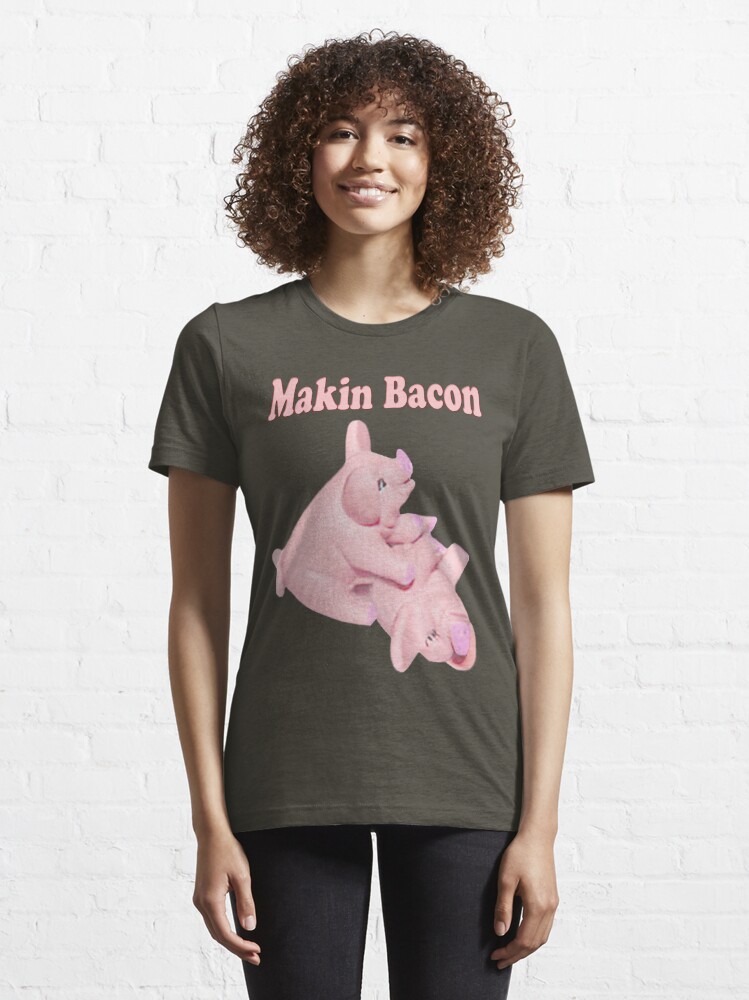 MAKIN BACON TEE SHIRT Essential T Shirt for Sale by Bonita Redbubble