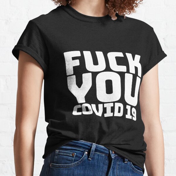 Fuck You COVID 19 Classic T-Shirt
