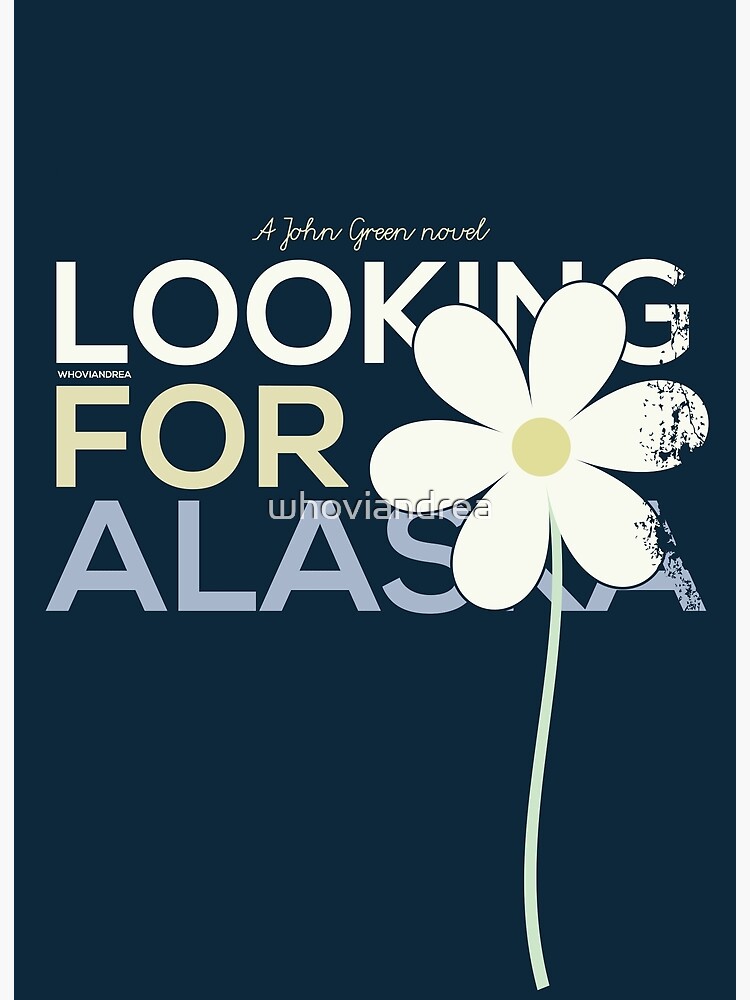 "LOOKING FOR ALASKA" Poster by whoviandrea | Redbubble