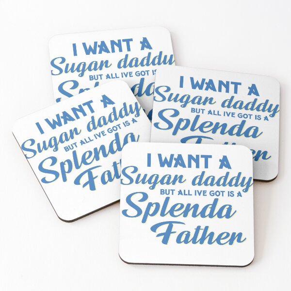 Item preview, I want a sugar daddy but all Ive got is a Splenda father designed and sold by Savhavens.