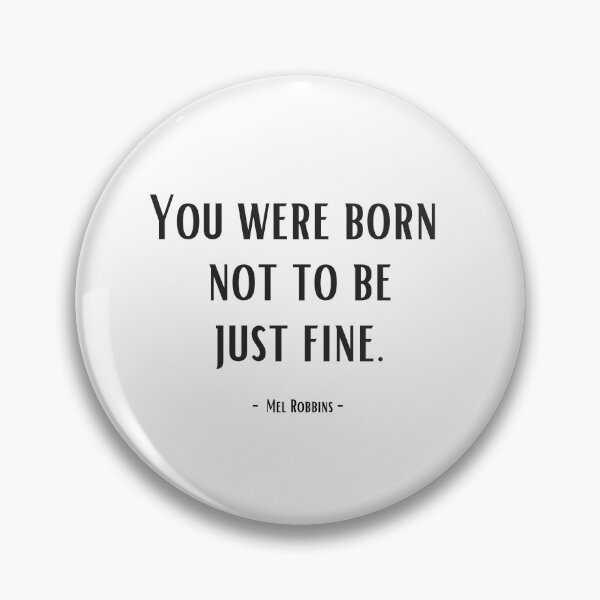 Item preview, You were born not to be just fine. - Mel Robbins designed and sold by EnlightParis.