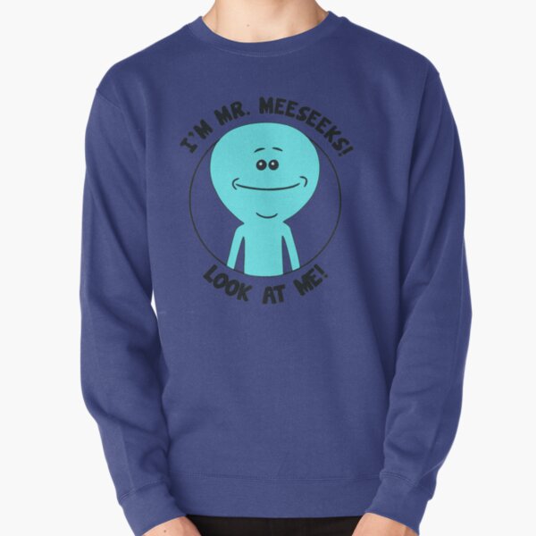 I'm Mr Meeseeks! Look At Me! funny cartoon Pullover Sweatshirt