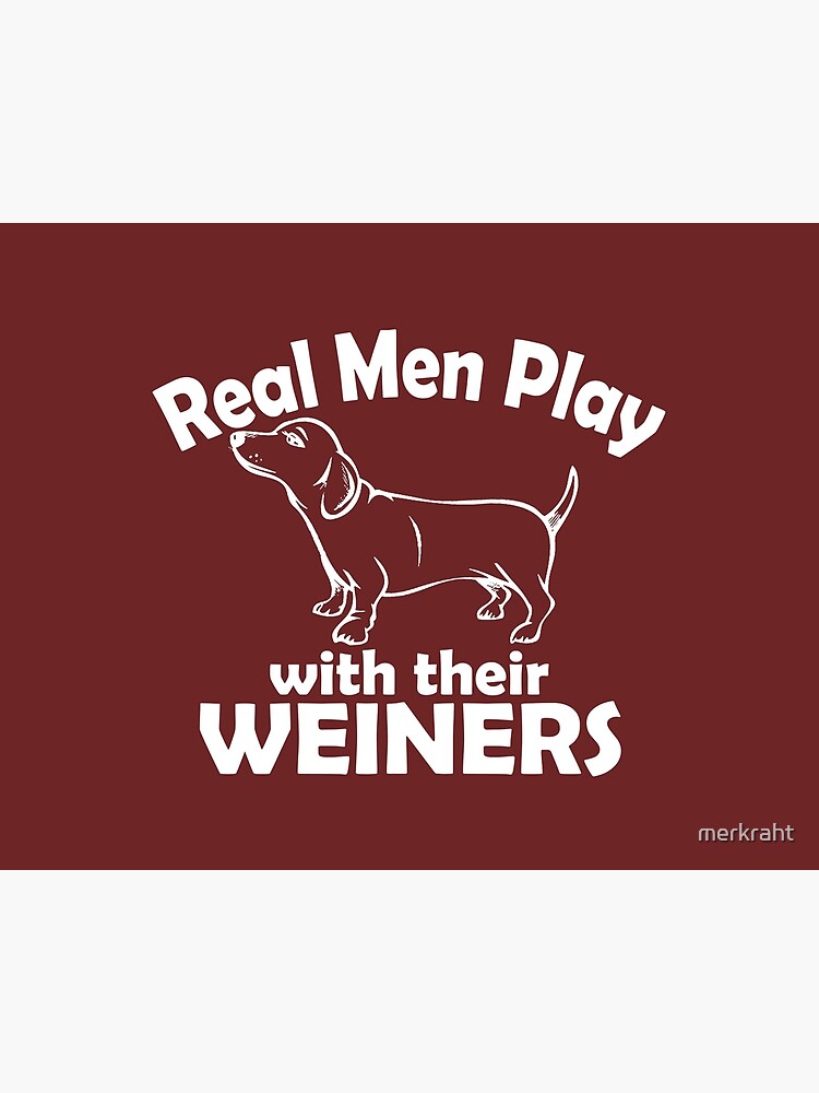 Dachshund Gifts Real Men Play With Their Weiners Funny Doxies Gag Gift Ideas for Weiner Sausage Dog Lovers Doxie Dad Art Board Print