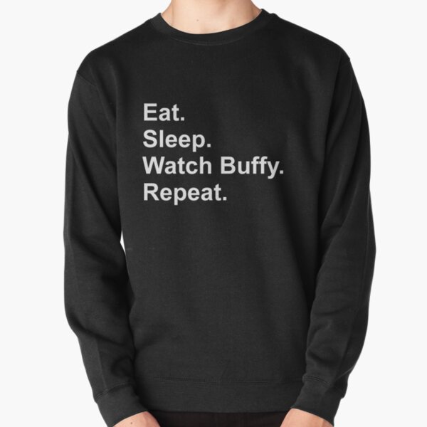 Eat. Sleep. Watch Buffy. Repeat. Pullover Sweatshirt