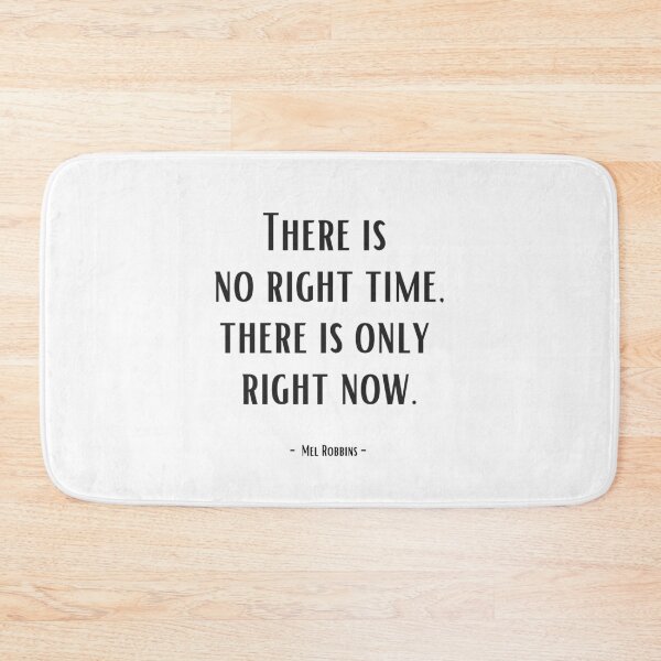 Item preview, There is no right time, there is only right now. - Mel Robbins designed and sold by EnlightParis.