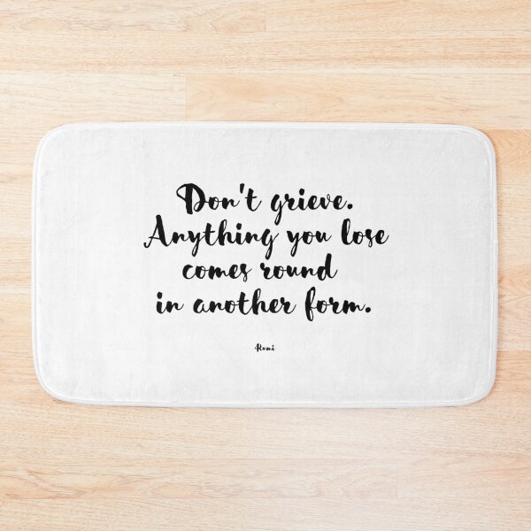 Item preview, Don't grieve. Anything you lose comes round in another form. - Rumi designed and sold by EnlightParis.