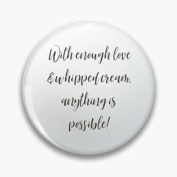 Item preview, With Enough Love & Whipped Cream, Anything is Possible! designed and sold by Pam Esan.