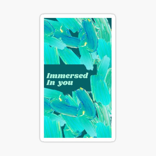 Immersed In You Sticker